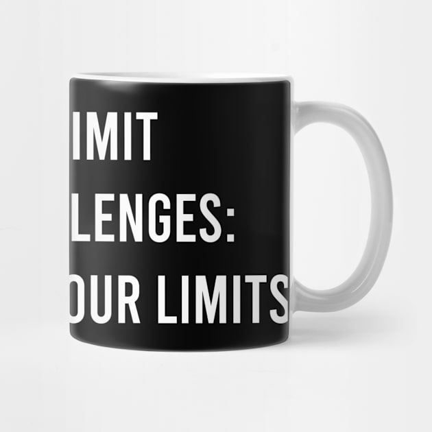 Don't Limit Your Challenges: Challenge Your Limits by FELICIDAY